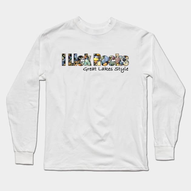 I lick Rocks Great Lakes style Long Sleeve T-Shirt by TooCoolUnicorn